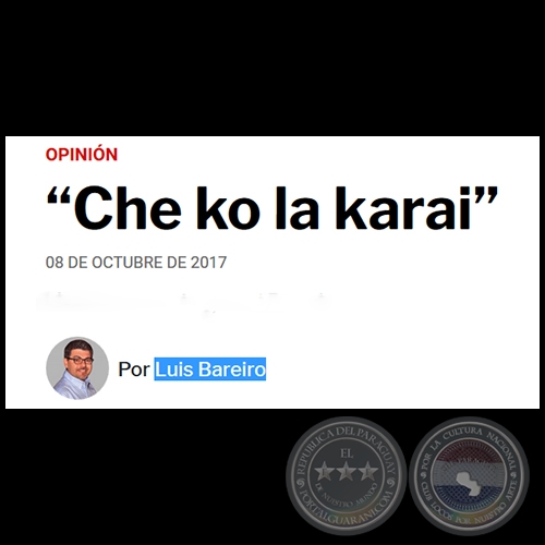 CHE KO LA KARAI - Por LUIS BAREIRO - Domingo, 08 de Octubre de 2017   